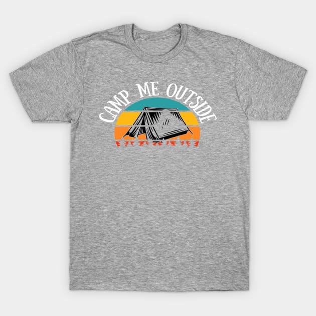 Camp Me Outside Vintage Retro Outdoor Recreation Camping T-Shirt by Lone Wolf Works